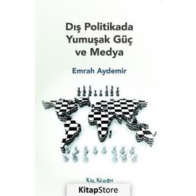 Dış Politikada Yumuşak Güç ve Medya - Emrah Aydemir