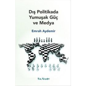 Dış Politikada Yumuşak Güç ve Medya - Emrah Aydemir