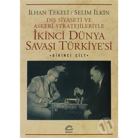 DIŞ SIYASETI VE ASKERI STRATEJILERIYLE İKINCI DÜNYA SAVAŞI TÜRKIYESI 1 - İLHAN TEKELI;SELIM İLKIN