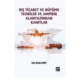Dış Ticaret Büyüme Teoriler ve Ampirik Alanyazından Kanıtlar - Gazi Kitabevi