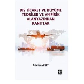Dış Ticaret Büyüme Teoriler ve Ampirik Alanyazından Kanıtlar - Gazi Kitabevi