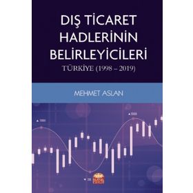 Dış Ticaret Hadlerinin Belirleyicileri Türkiye 1998 2019 - Nobel Bilimsel Eserler