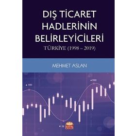 Dış Ticaret Hadlerinin Belirleyicileri Türkiye 1998 2019 - Nobel Bilimsel Eserler