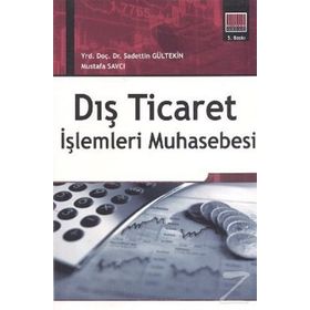 DIŞ TICARET İŞLEMLERİ MUHASEBESI - MUSTAFA SAVCI;SADETTIN GÜLTEKİN