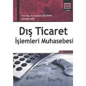 DIŞ TICARET İŞLEMLERİ MUHASEBESI - MUSTAFA SAVCI;SADETTIN GÜLTEKİN