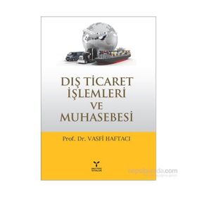 Dış Ticaret İşlemleri ve Muhasebesi - Vasfi Haftacı