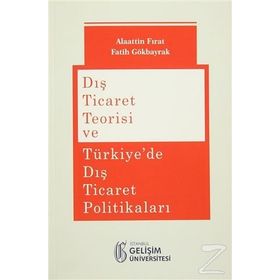 Dış Ticaret Teorisi ve Türkiye’de Dış Ticaret Politikaları - Alaattin Fırat Fatih Gökbayrak