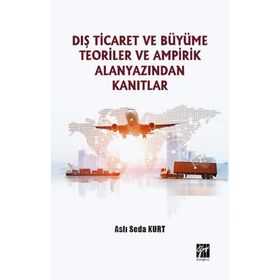 Dış Ticaret ve Büyüme Teoriler ve Ampirik Alanyazından Kanıtlar - Aslı Seda Kurt