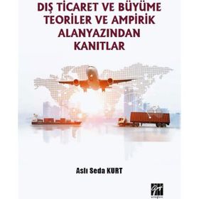 Dış Ticaret ve Büyüme Teoriler ve Ampirik Alanyazından Kanıtlar - Aslı Seda Kurt