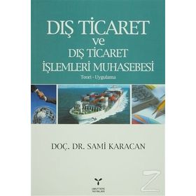 DIŞ TICARET VE DIŞ TICARET İŞLEMLERİ MUHASEBESI - TEORI UYGULAMA - SAMI KARACAN
