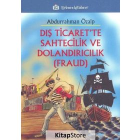 Dış Ticaret’te Sahtecilik ve Dolandırıcılık FRAUD - Abdurrahman Özalp