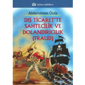 Dış Ticaret’te Sahtecilik ve Dolandırıcılık FRAUD - Abdurrahman Özalp
