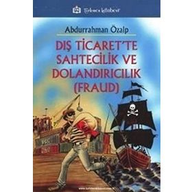 Dış Ticaret’te Sahtecilik ve Dolandırıcılık FRAUD - Abdurrahman Özalp