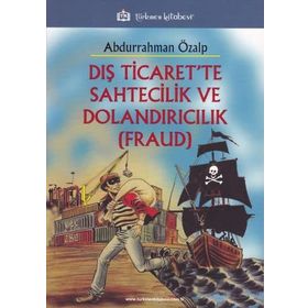 Dış Ticaret’te Sahtecilik ve Dolandırıcılık FRAUD - Abdurrahman Özalp