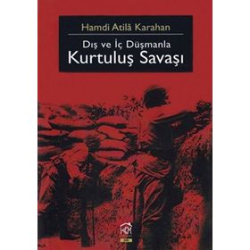 DIŞ VE İÇ DÜŞMANLA KURTULUŞ SAVAŞI - HAMDI ATILA KARAHAN
