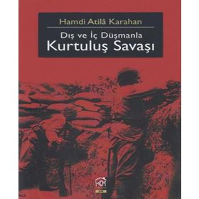 DIŞ VE İÇ DÜŞMANLA KURTULUŞ SAVAŞI - HAMDI ATILA KARAHAN
