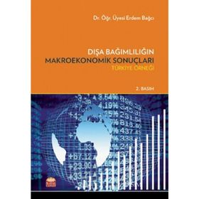 Dışa Bağımlılığın Makroekonomik Sonuçları - Erdem Bağcı - Nobel Bilimsel Eserler