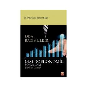 Dışa Bağımlılığın Makroekonomik Sonuçları - Erdem Bağcı - Nobel Bilimsel Eserler