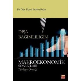 Dışa Bağımlılığın Makroekonomik Sonuçları - Erdem Bağcı - Nobel Bilimsel Eserler
