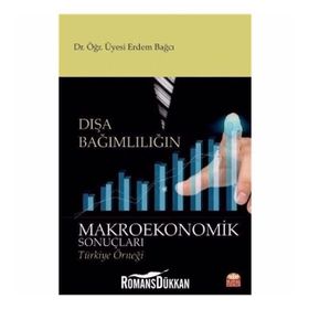 Dışa Bağımlılığın Makroekonomik Sonuçları: Türkiye Örneği - Erdem Bağcı