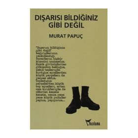 DIŞARISI BİLDİĞİNİZ GIBI DEĞİL - MURAT PAPUÇ
