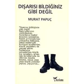 DIŞARISI BİLDİĞİNİZ GIBI DEĞİL - MURAT PAPUÇ