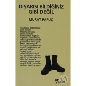 DIŞARISI BİLDİĞİNİZ GIBI DEĞİL - MURAT PAPUÇ