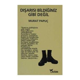 DIŞARISI BİLDİĞİNİZ GIBI DEĞİL - MURAT PAPUÇ