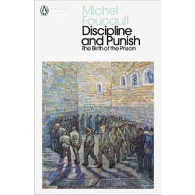 Discipline and Punish: The Birth of the Prison - Michel Foucault