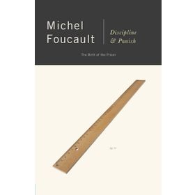 Discipline and Punish: The Birth of the Prison - Michel Foucault