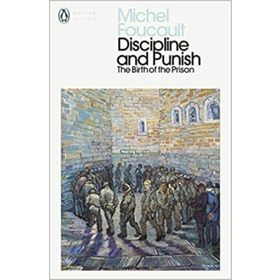 Discipline and Punish: The Birth of the Prison - Michel Foucault
