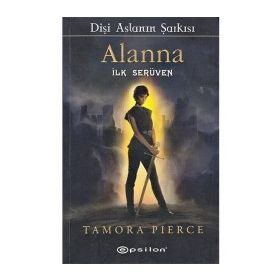 DİŞİ ASLANIN ŞARKISI ALANNA İLK SERÜVEN - TAMORA PIERCE
