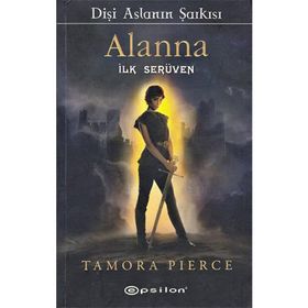 DİŞİ ASLANIN ŞARKISI ALANNA İLK SERÜVEN - TAMORA PIERCE