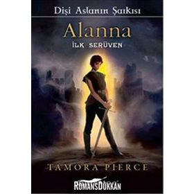 DİŞİ ASLANIN ŞARKISI ALANNA İLK SERÜVEN - TAMORA PIERCE