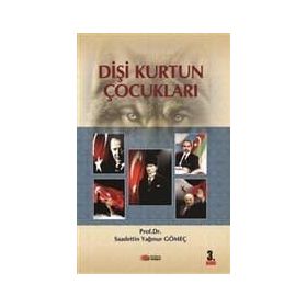 DİŞİ KURTUN ÇOCUKLARI TÜRK TARIHININ KAHRAMANLARI - SAADETTIN GÖMEÇ