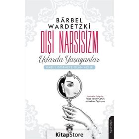 Dişi Narsisizm Uçlarda Yaşayanlar - Barbel Wardetzki