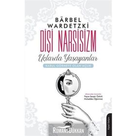 Dişi Narsisizm Uçlarda Yaşayanlar - Barbel Wardetzki
