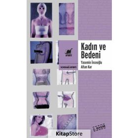 DİŞİLİK, GÜZELLİK VE ŞİDDET SARMALINDA KADIN VE BEDENI - YASEMIN İNCEOĞLU; ALTAN KAR