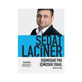 DIŞIMIZDAKİ PKK İÇİMİZDEKİ İSRAİL - SEDAT LAÇİNER