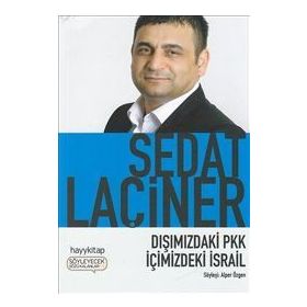 DIŞIMIZDAKİ PKK İÇİMİZDEKİ İSRAİL - SEDAT LAÇİNER