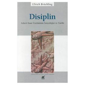 DISIPLIN ASKERI ITAAT ÜRETİMİNİN SOSYOLOJISI VE TARIHI - ULRICH BRÖCKLING