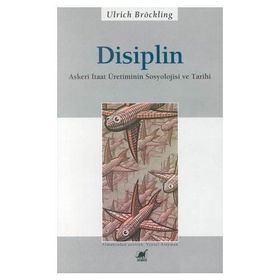 DISIPLIN ASKERI ITAAT ÜRETİMİNİN SOSYOLOJISI VE TARIHI - ULRICH BRÖCKLING