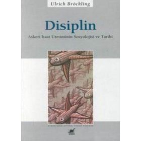 DISIPLIN ASKERI ITAAT ÜRETİMİNİN SOSYOLOJISI VE TARIHI - ULRICH BRÖCKLING