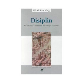 DISIPLIN ASKERI ITAAT ÜRETİMİNİN SOSYOLOJISI VE TARIHI - ULRICH BRÖCKLING
