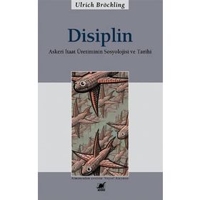 DISIPLIN ASKERI ITAAT ÜRETİMİNİN SOSYOLOJISI VE TARIHI - ULRICH BRÖCKLING