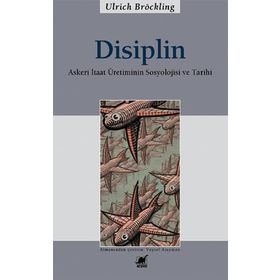 DISIPLIN ASKERI ITAAT ÜRETİMİNİN SOSYOLOJISI VE TARIHI - ULRICH BRÖCKLING