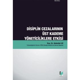 DISIPLIN CEZALARININ ÜST KADEME YÖNETICILIKLERE ETKISI - ABDULLAH UZ