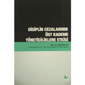 DISIPLIN CEZALARININ ÜST KADEME YÖNETICILIKLERE ETKISI - ABDULLAH UZ