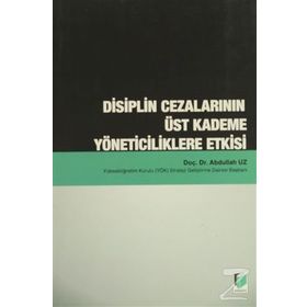 DISIPLIN CEZALARININ ÜST KADEME YÖNETICILIKLERE ETKISI - ABDULLAH UZ