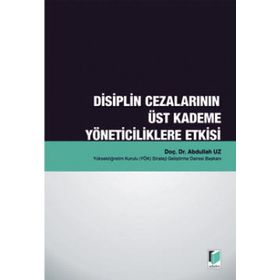 DISIPLIN CEZALARININ ÜST KADEME YÖNETICILIKLERE ETKISI - ABDULLAH UZ